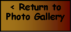 Text Box: < Return to Photo Gallery